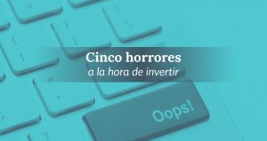 Cinco horrores a la hora de invertir